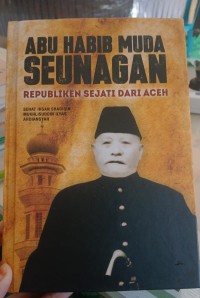 Image of Abu Habib Muda Seunangan Republik Sejati dari Aceh
